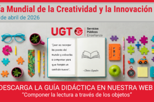 En el Día Mundial de la Creatividad y la Innovación, UGT presenta ‘Componer la lectura a través de los objetos’, una guía didáctica para potenciar la creación en las aulas